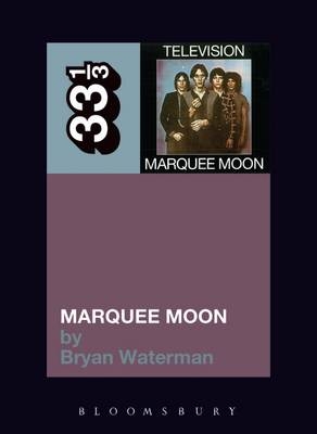 Television's Marquee Moon - Bryan Waterman