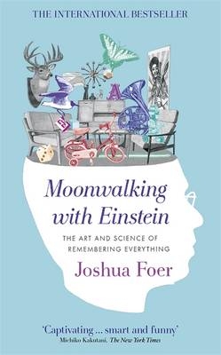 Moonwalking with Einstein - Joshua Foer