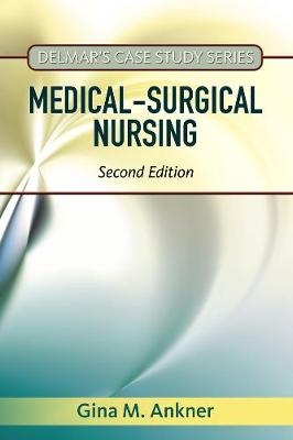 Delmar's Case Study Series: Medical-Surgical Nursing - Gina Ankner