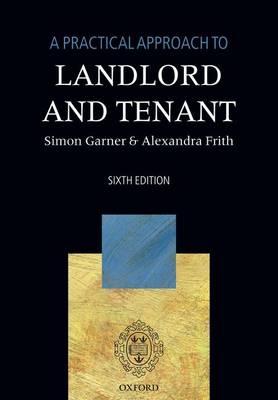 A Practical Approach to Landlord and Tenant - Simon Garner, Alexandra Frith