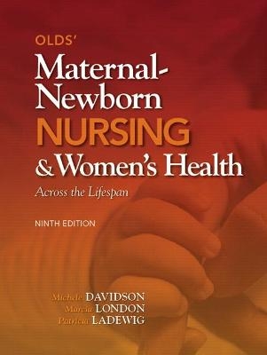 Olds' Maternal-Newborn Nursing & Women's Health Across the Lifespan - Michele Davidson, Marcia London, Patricia Ladewig