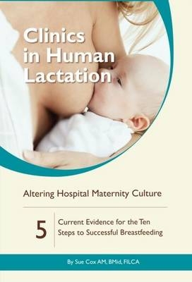 Clinics in Human Lactation: Altering Hospital Maternity Culture: v. 5 - Sue Cox