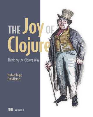 Joy of Clojure - Michael Fogus, Chris Houser