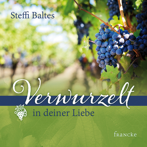 Verwurzelt in deiner Liebe - Steffi Baltes