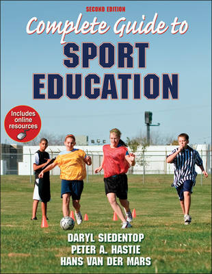 Complete Guide to Sport Education - Daryl Siedentop, Peter A. Hastie, Hans Van Der Mars
