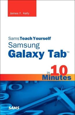 Sams Teach Yourself Samsung GALAXY Tab in 10 Minutes - James Kelly