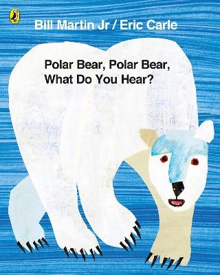 Polar Bear, Polar Bear, What Do You Hear? - Mr Bill Martin Jr, Eric Carle