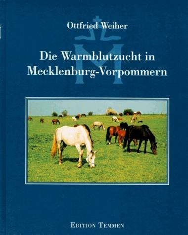 Die Warmblutzucht in Mecklenburg-Vorpommern - Ottfried Weiher