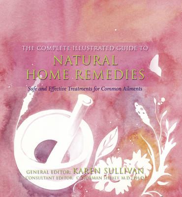 The Complete Illustrated Guide to - Natural Home Remedies