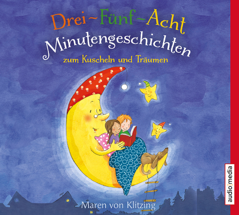 Drei-Fünf-Acht-Minutengeschichten zum Kuscheln und Träumen - Maren von Klitzing