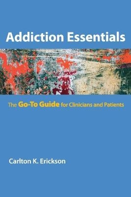 Addiction Essentials - Carlton K. Erickson