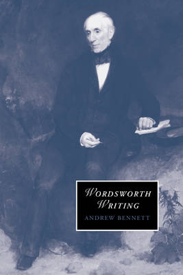 Wordsworth Writing - Andrew Bennett
