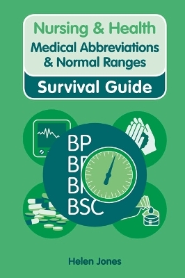 Nursing & Health Survival Guide: Medical Abbreviations & Normal Ranges - Helen Jones