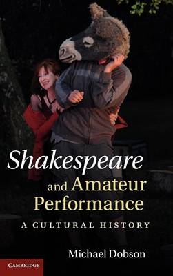 Shakespeare and Amateur Performance - Michael Dobson