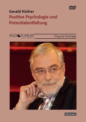 Positive Psychologie und Potentialentfaltung - Gerald Hüther
