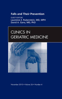 Falls and Their Prevention, An Issue of Clinics in Geriatric Medicine - Laurence Z. Rubenstein, David Ganz