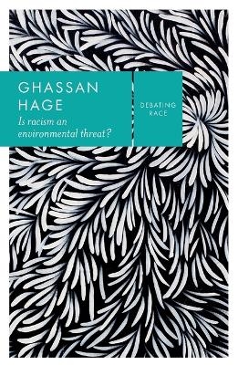 Is Racism an Environmental Threat? - Ghassan Hage