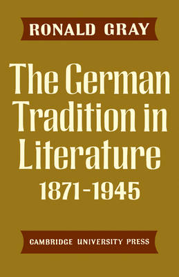 The German Tradition in Literature 1871–1945 - Ronald Gray
