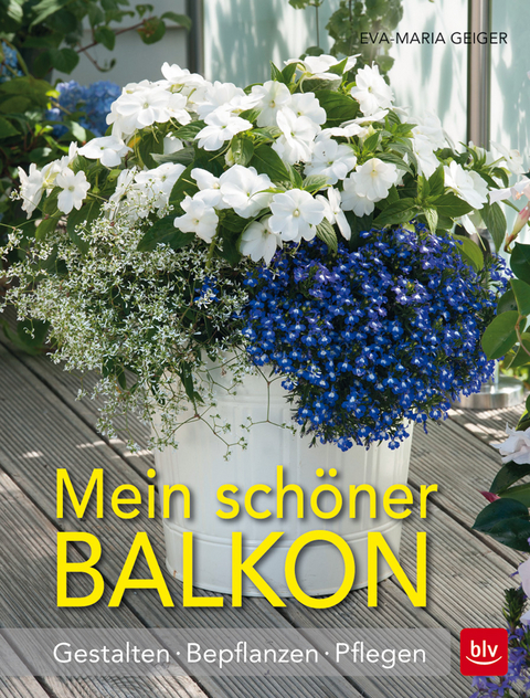 Mein schöner Balkon - Eva-Maria Geiger