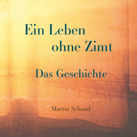 Ein Leben ohne Zimt - Martin Schmid