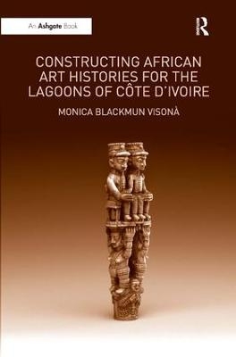 Constructing African Art Histories for the Lagoons of Côte d'Ivoire - Monica Blackmun Visonà
