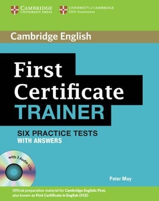 First Certificate Trainer Six Practice Tests with Answers and Audio CDs (3) - Peter May
