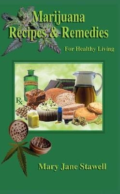 Marijuana Recipes and Remedies for Healthy Living - Mary Jane Stawell