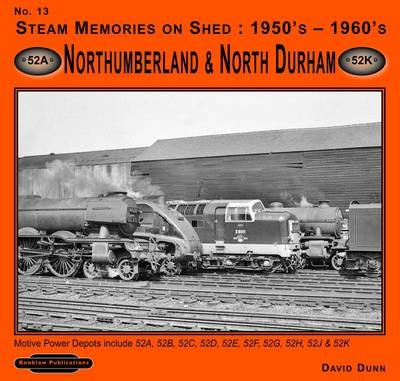 Steam Memories on Shed 1950's-1960's Northumberland & North Durham - David Dunn
