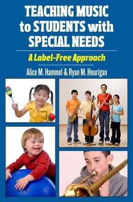 Teaching Music to Students with Special Needs - Alice M. Hammel, Ryan M. Hourigan