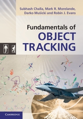 Fundamentals of Object Tracking - Subhash Challa, Mark R. Morelande, Darko Mušicki, Robin J. Evans
