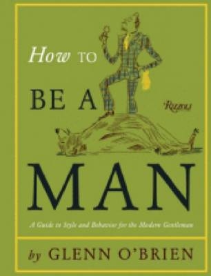 How to Be a Man - Glenn O'Brien