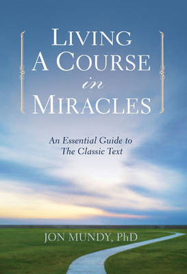 Living a Course in Miracles - Jon Mundy