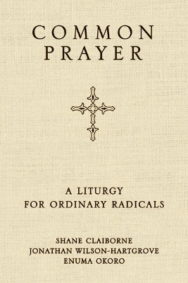 Common Prayer - Shane Claiborne, Jonathan Wilson-Hartgrove, Enuma Okoro
