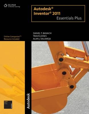 Autodesk Inventor 2011 Essentials Plus - Daniel T. Banach, Travis Jones