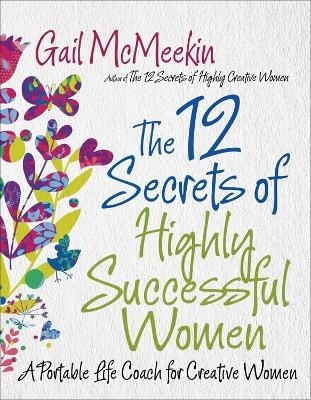 12 Secrets of Highly Successful Women - Gail McMeekin