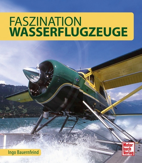 Faszination Wasserflugzeuge - Ingo Bauernfeind