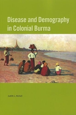 Disease and Demography in Colonial Burma - Judith L. Richell