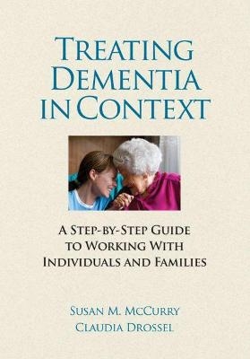 Treating Dementia in Context - Susan Melancon McCurry  PhD, Claudia Drossel