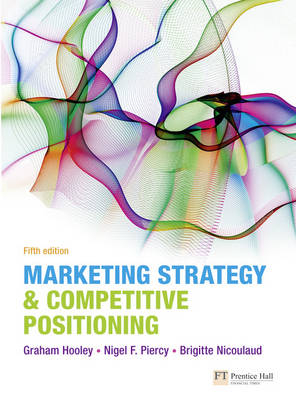 Marketing Strategy and Competitive Positioning - Graham Hooley, Brigitte Nicoulaud, Nigel Piercy