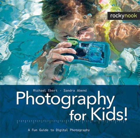 Photography for Kids! - Michael Ebert, Sandra Abend