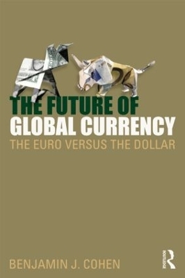 The Future of Global Currency - Benjamin J. Cohen
