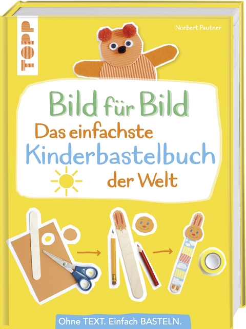 Bild für Bild - Das einfachste Kinderbastelbuch der Welt - Norbert Pautner