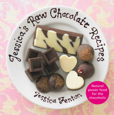 Jessica's Raw Chocolate Recipes - Jessica Fenton