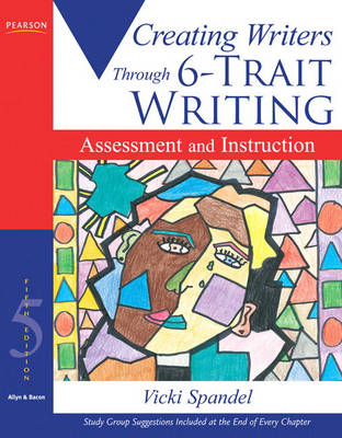 Creating Writers Through 6-Trait Writing Assessment and Instruction - Vicki Spandel