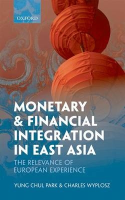 Monetary and Financial Integration in East Asia - Yung Chul Park, Charles Wyplosz