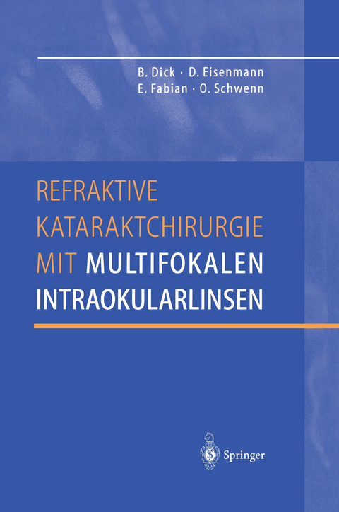 Refraktive Kataraktchirurgie mit multifokalen Intraokularlinsen - Burkhard Dick, Dieter Eisenmann, Ekkehard Fabian, Oliver Schwenn