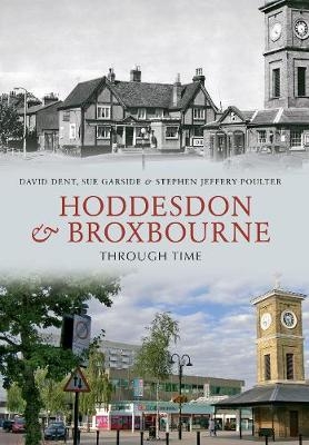 Hoddesdon & Broxbourne Through Time - David Dent, Sue Garside, Stephen Jeffery-Poulter