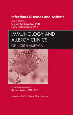 Viral Infections in Asthma, An Issue of Immunology and Allergy Clinics - Shyam Mohapatra, Gary Hellermann