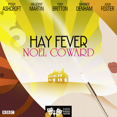 Hay Fever (Classic Radio Theatre) - Noel Coward