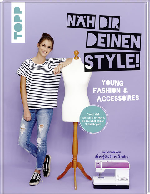 Näh dir deinen Style! Young Fashion & Accessoires. - Anna von einfach nähen